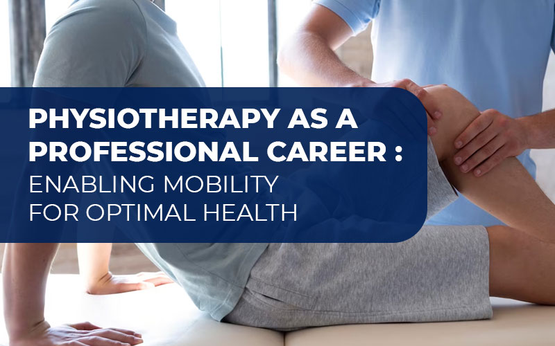 Physiotherapy-as-a-Professional-Career--Enabling-mobility-for-Optimal-Health